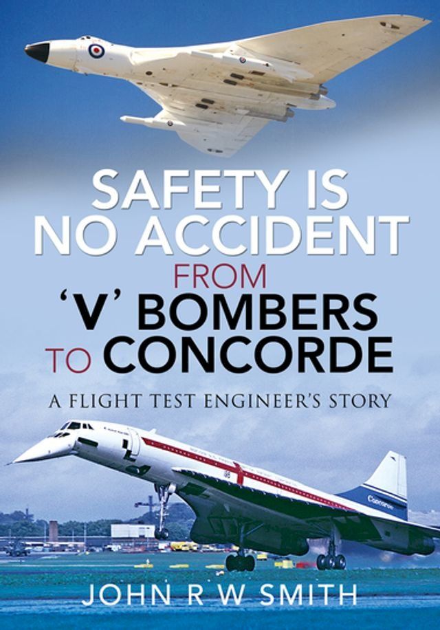  Safety is No Accident—From 'V' Bombers to Concorde(Kobo/電子書)