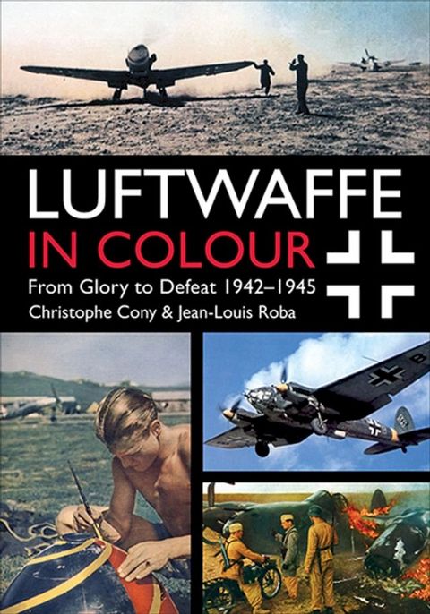 Luftwaffe in Colour: From Glory to Defeat 1942–1945(Kobo/電子書)