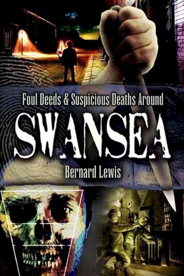  Foul Deeds & Suspicious Deaths Around Swansea(Kobo/電子書)