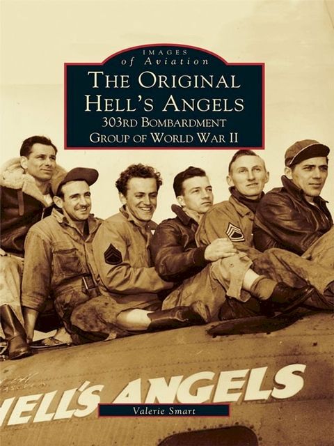 The Original Hell's Angels: 303rd Bombardment Group of WWII(Kobo/電子書)