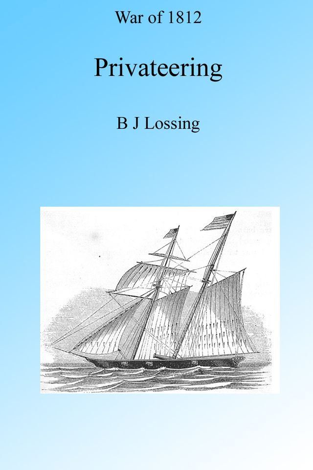  War of 1812: Privateering, Illustrated.(Kobo/電子書)