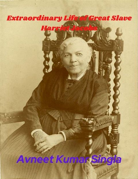 Extraordinary Life of Great Slave Harriet Jacobs(Kobo/電子書)