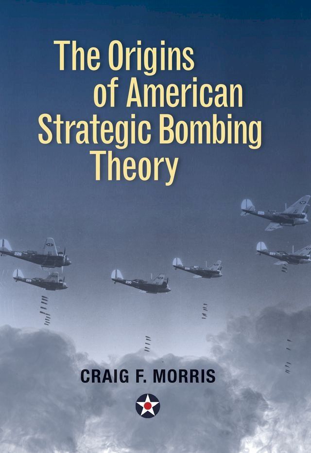  The Origins of American Strategic Bombing Theory(Kobo/電子書)