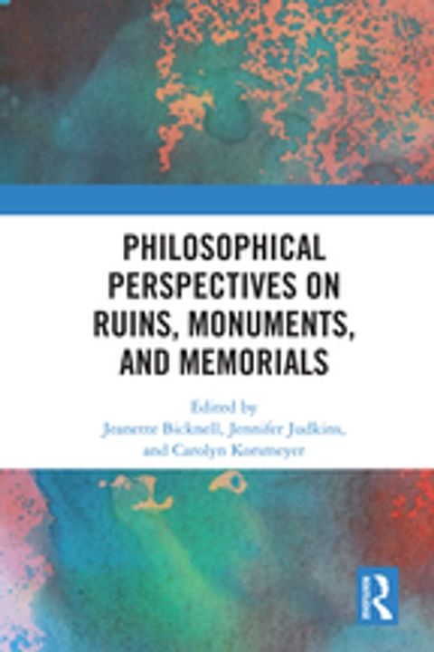 Philosophical Perspectives on Ruins, Monuments, and Memorials(Kobo/電子書)