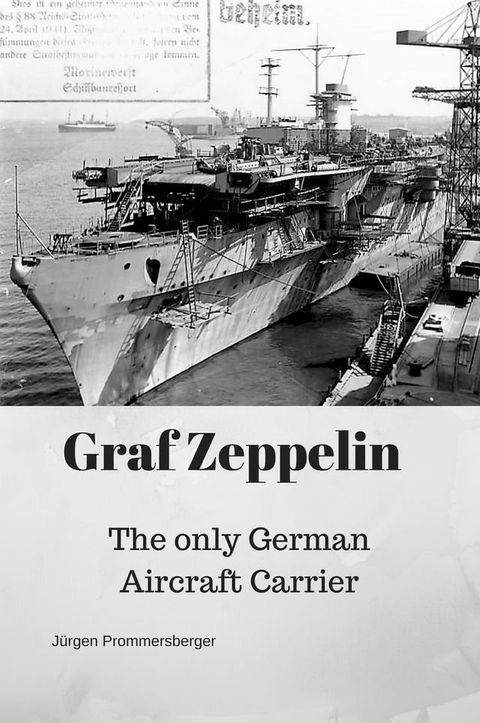 Graf Zeppelin: The only German Aircraft Carrier(Kobo/電子書)