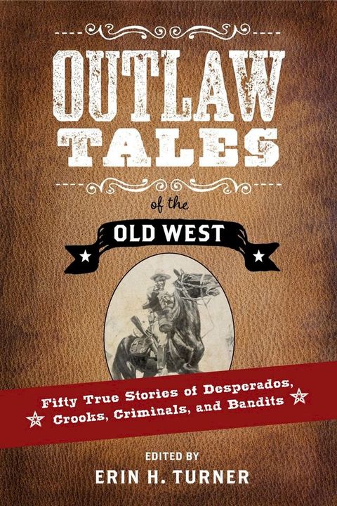 Outlaw Tales of the Old West: Fifty True Stories of Desperados, Crooks, Criminals, and Bandits(Kobo/電子書)