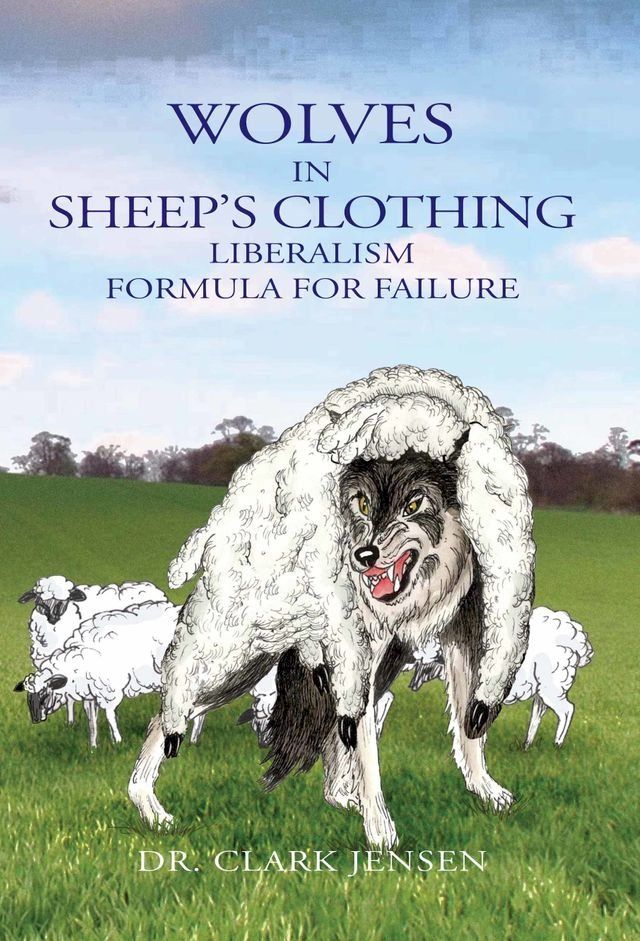  Wolves in Sheep's Clothing: Liberalism - Formula for Failure(Kobo/電子書)