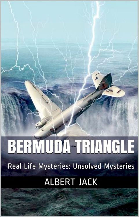 Bermuda Triangle: Real Life Mysteries: Unsolved Mysteries(Kobo/電子書)