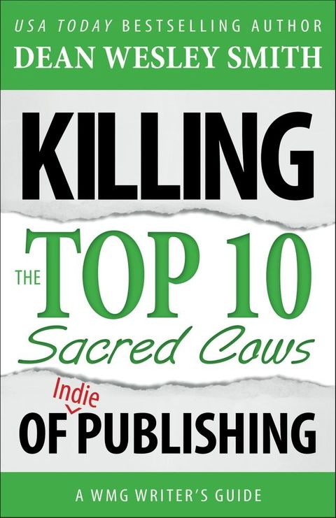 Killing the Top Ten Sacred Cows of Indie Publishing(Kobo/電子書)