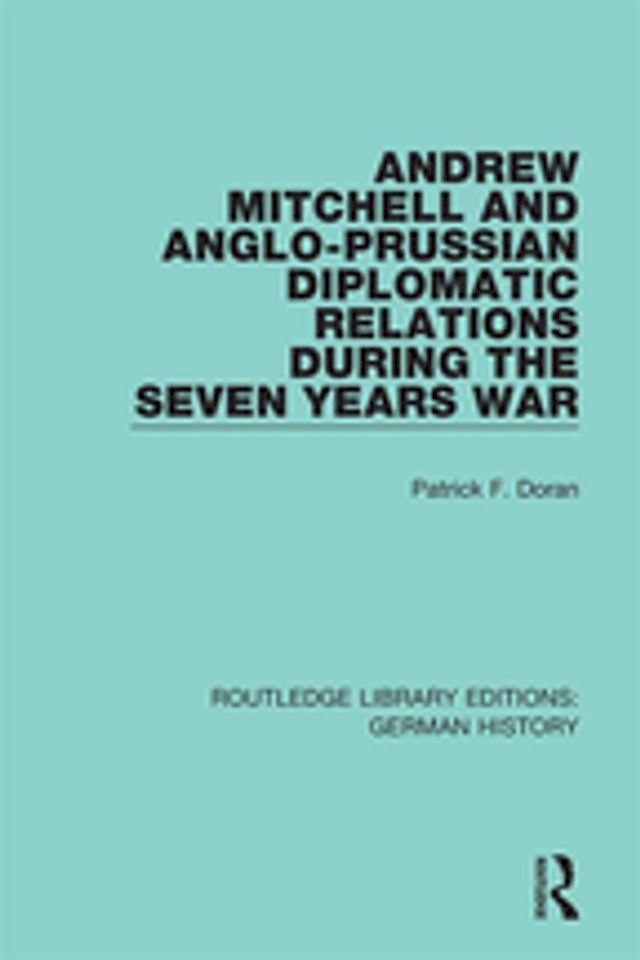  Andrew Mitchell and Anglo-Prussian Diplomatic Relations During the Seven Years War(Kobo/電子書)