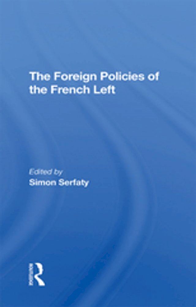  The Foreign Policies Of The French Left(Kobo/電子書)