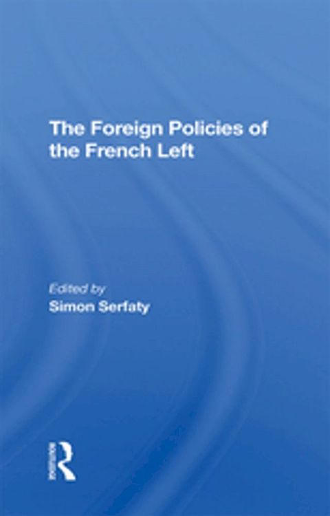 The Foreign Policies Of The French Left(Kobo/電子書)