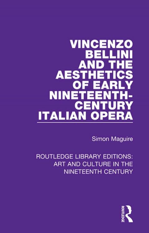 Vincenzo Bellini and the Aesthetics of Early Nineteenth-Century Italian Opera(Kobo/電子書)