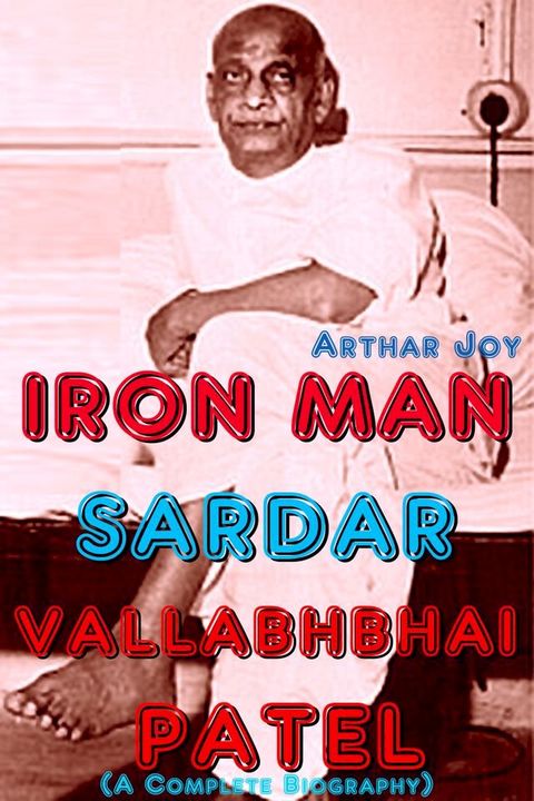 Iron Man Sardar Vallabhbhai Patel (A Complete Biography)(Kobo/電子書)