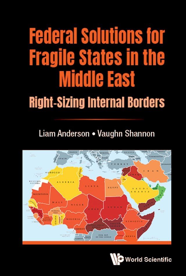  Federal Solutions For Fragile States In The Middle East: Right-sizing Internal Borders(Kobo/電子書)