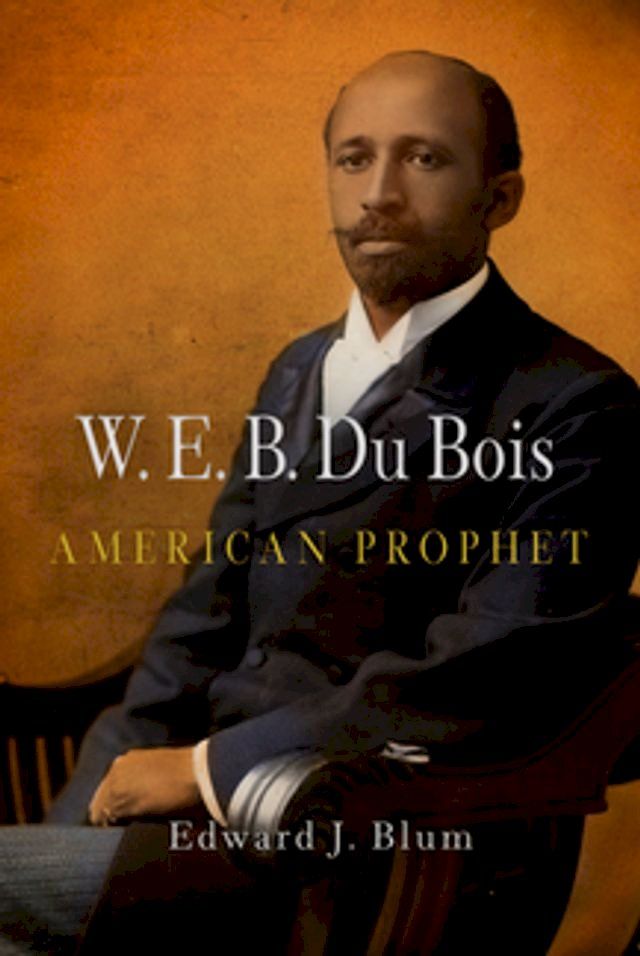  W. E. B. Du Bois, American Prophet(Kobo/電子書)