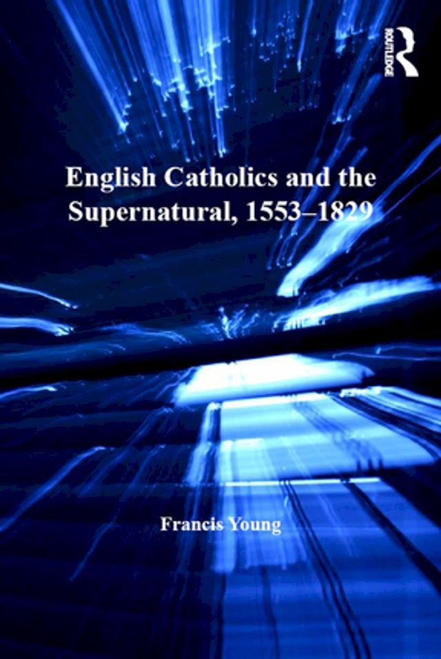  English Catholics and the Supernatural, 1553–1829(Kobo/電子書)