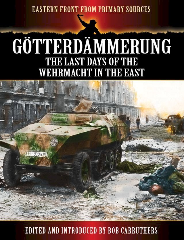  G&ouml;tterd&auml;mmerung - The Last Days of the Wehrmacht in the East(Kobo/電子書)