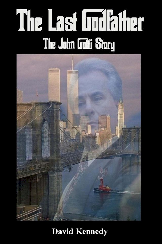  The Last Godfather The John Gotti Story(Kobo/電子書)