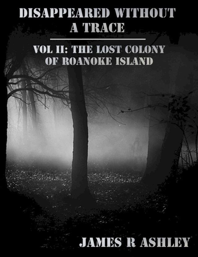  Disappeared Without a Trace Vol II: The Lost Colony of Roanoke Island(Kobo/電子書)