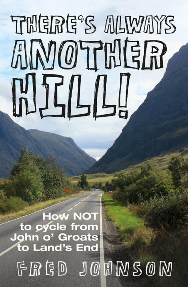  There's Always Another Hill - How NOT to cycle from John O'Groats to Land's End(Kobo/電子書)