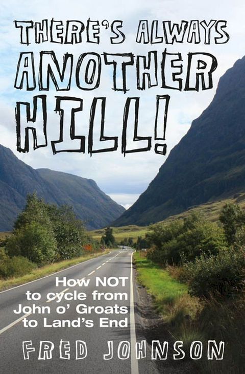 There's Always Another Hill - How NOT to cycle from John O'Groats to Land's End(Kobo/電子書)