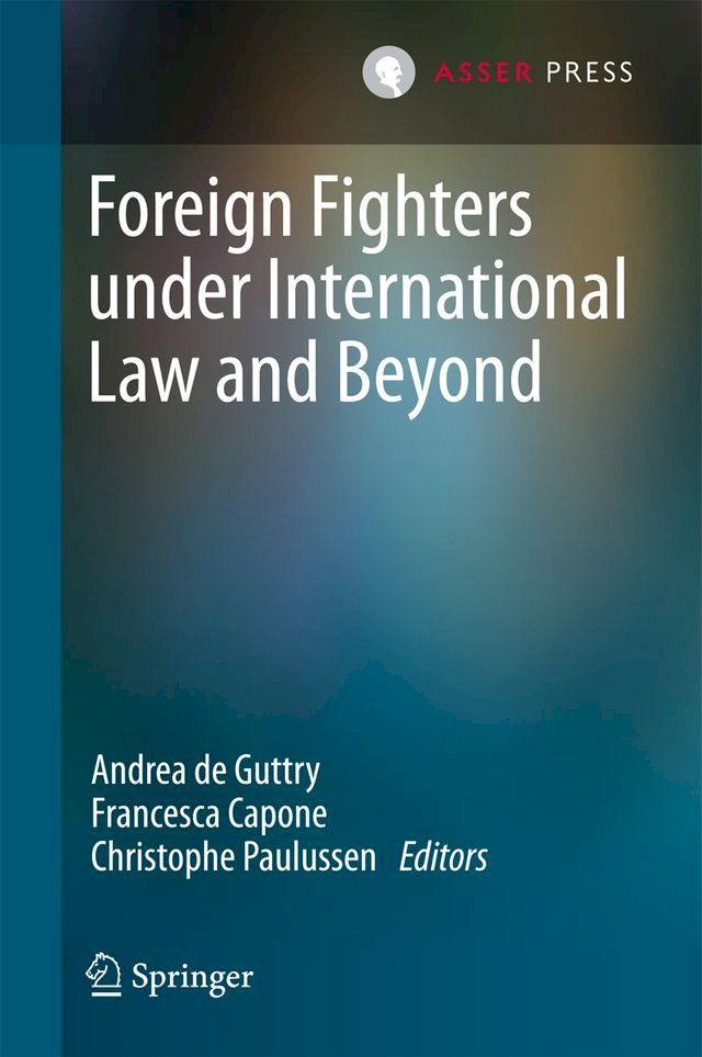  Foreign Fighters under International Law and Beyond(Kobo/電子書)