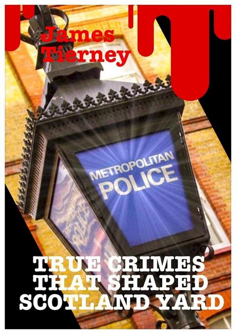 True Crimes That Shaped Scotland Yard(Kobo/電子書)