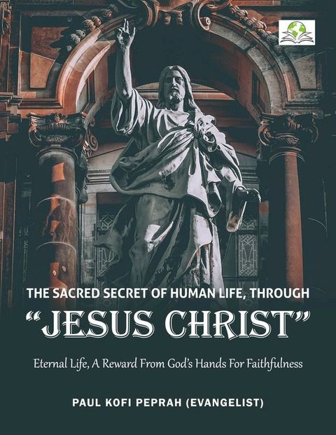 The Sacred Secret of Human Life through Jesus Christ(Kobo/電子書)