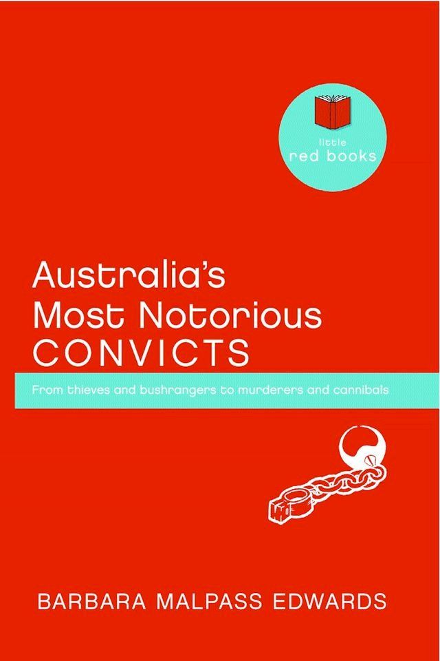  Australia's Most Notorious Convicts: From thieves and bushrangers to murderers and cannibals(Kobo/電子書)