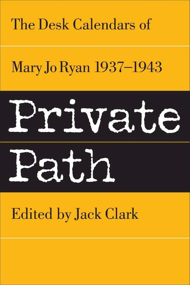  Private Path: The Desk Calendars of Mary Jo Ryan , 1937--1943(Kobo/電子書)