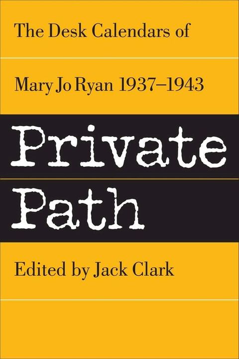 Private Path: The Desk Calendars of Mary Jo Ryan , 1937--1943(Kobo/電子書)