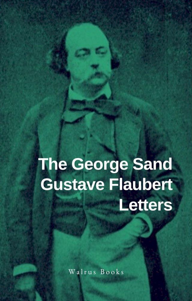  The George Sand Gustave Flaubert Letters(Kobo/電子書)