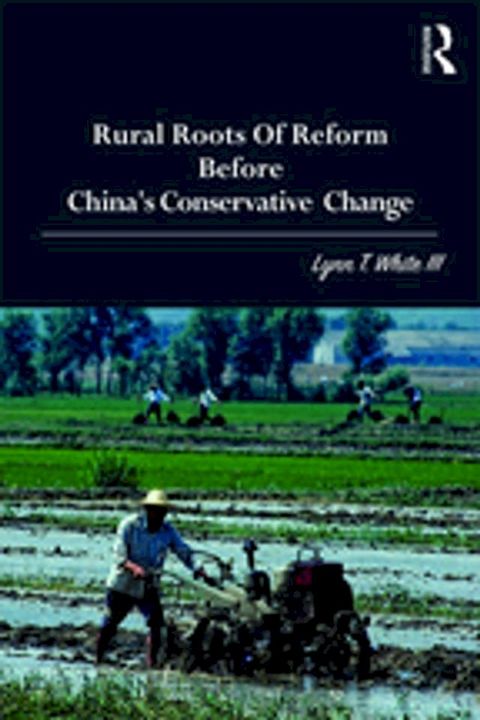 Rural Roots of Reform Before China's Conservative Change(Kobo/電子書)