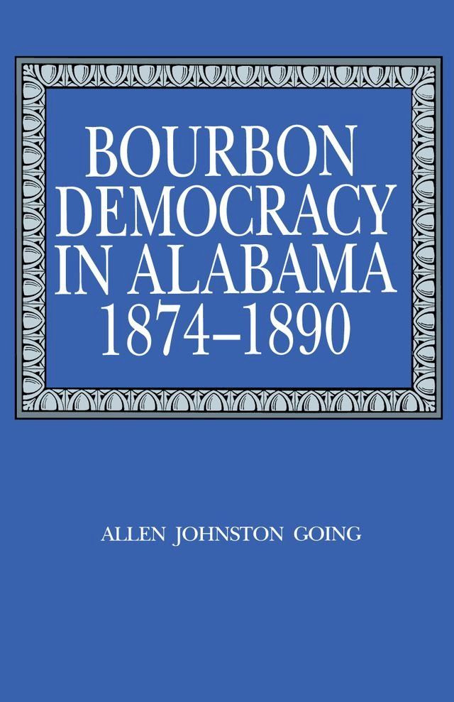  Bourbon Democracy in Alabama, 1874–1890(Kobo/電子書)