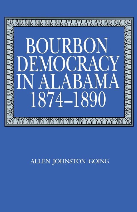 Bourbon Democracy in Alabama, 1874–1890(Kobo/電子書)