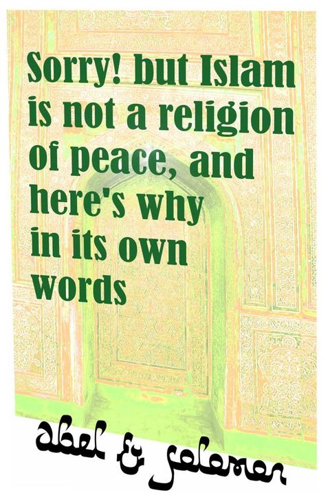 Sorry! But Islam Is Not a Religion of Peace, and Here's Why in Its Own Words(Kobo/電子書)