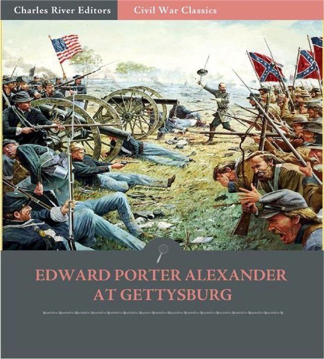  Edward Porter Alexander at Gettysburg: Account of the Battle from His Memoirs(Kobo/電子書)