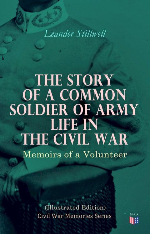 The Story of a Common Soldier of Army Life in the Civil War (Illustrated Edition)(Kobo/電子書)