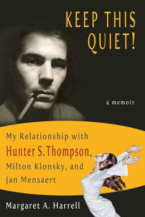 Keep This Quiet! My Relationship with Hunter S. Thompson, Milton Klonsky, and Jan Mensaert(Kobo/電子書)