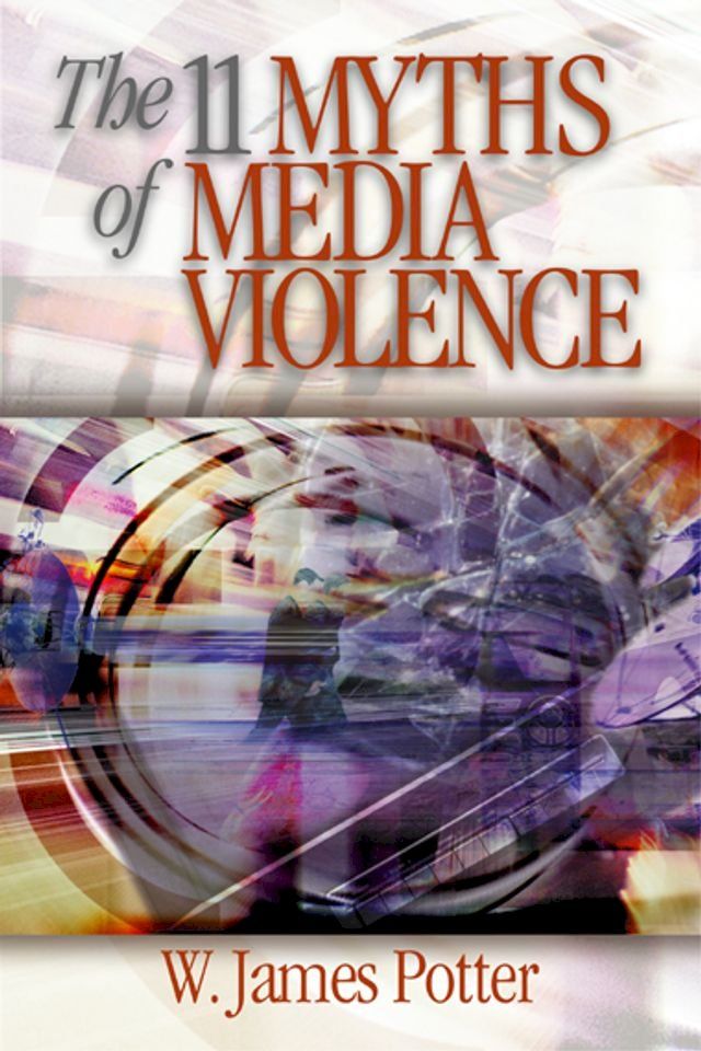  The 11 Myths of Media Violence(Kobo/電子書)