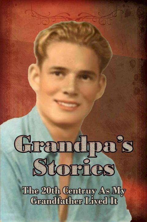 Grandpa's Stories: The 20th Century As My Gradfather Lived It(Kobo/電子書)