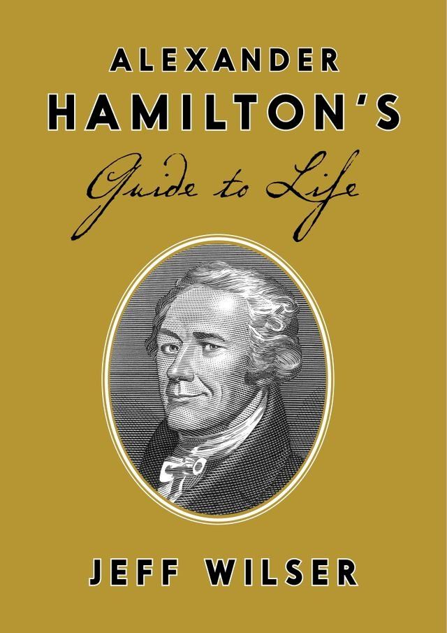  Alexander Hamilton's Guide to Life(Kobo/電子書)