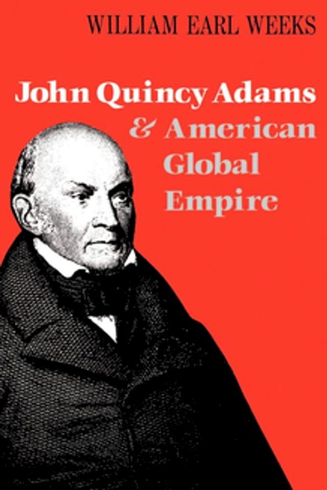  John Quincy Adams and American Global Empire(Kobo/電子書)