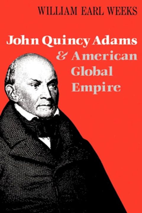 John Quincy Adams and American Global Empire(Kobo/電子書)