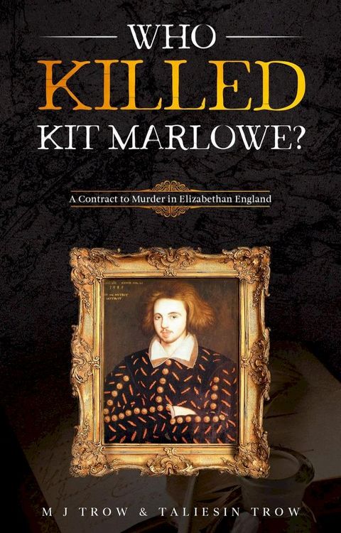 Who Killed Kit Marlowe?: A Contract to Murder in Elizabethan England(Kobo/電子書)