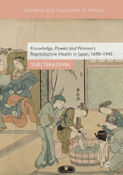 Knowledge, Power, and Women's Reproductive Health in Japan, 1690–1945(Kobo/電子書)