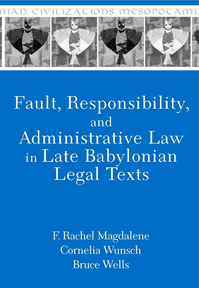  Fault, Responsibility, and Administrative Law in Late Babylonian Legal Texts(Kobo/電子書)