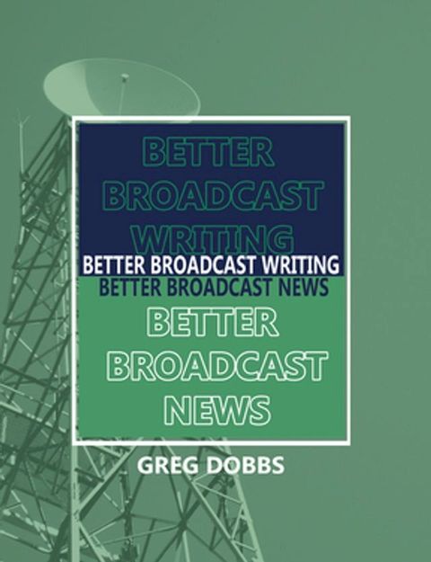 Better Broadcast Writing, Better Broadcast News(Kobo/電子書)