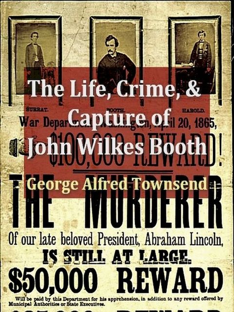 The Life, Crime, and Capture of John Wilkes Booth(Kobo/電子書)